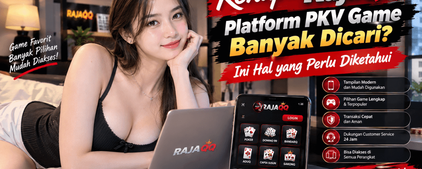 Kenapa RajaQQ Platform PKV Game Banyak Dicari